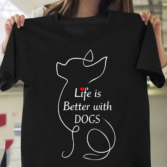 Chihuahua Life Is Better With Dogs Shirt