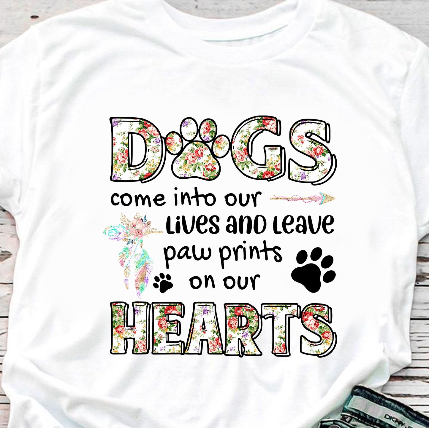 Dogs Come Our Lives Leave Paw Prints On Our Heart Shirt