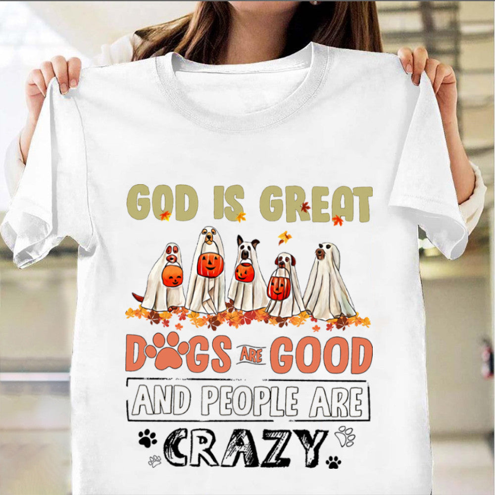 God Is Great Dogs Are Good And People Are Crazy T-Shirt