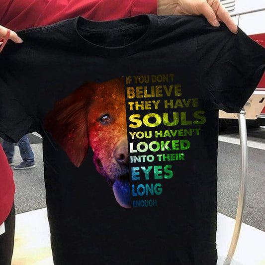 Golden Retriever If You Don't Believe They Have Souls Shirt