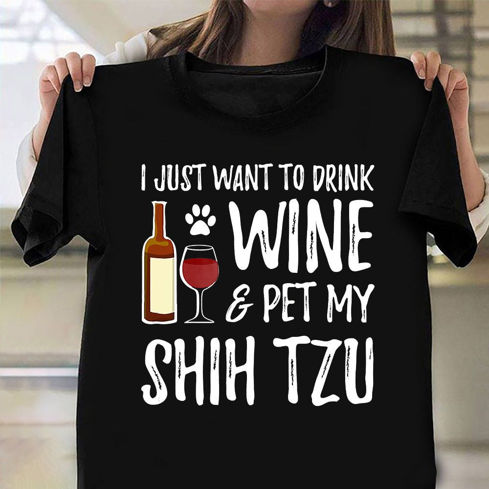 I Just Want To Drink Wine Pet My Shih Tzu T-Shirt