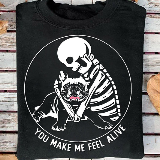 Skeleton Pug You Make Me Feel Alive T-Shirt